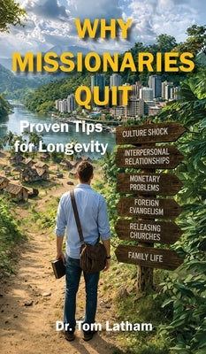 Why Missionaries Quit: Proven Tips for Longevity by Latham, Tom