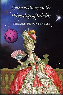 Conversations on the Plurality of Worlds by Fontenelle, Bernard De