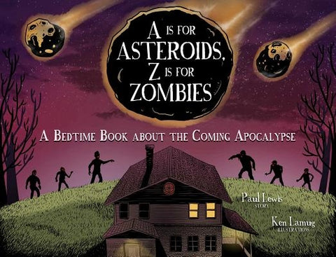 A is for Asteroids, Z Is for Zombies: A Bedtime Book about the Coming Apocalypse by Lewis, Paul