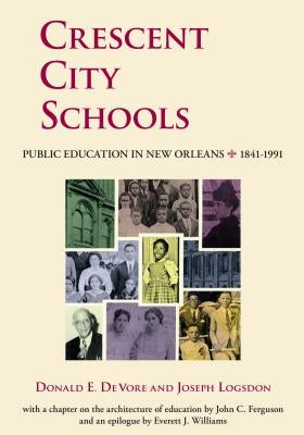 Crescent City Schools: Public Education in New Orleans, 1841-1991 by DeVore, Donald E.