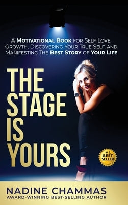 The Stage is Yours: A Motivational Book for Self Love, Growth, Discovering Your True Self, and Manifesting The Best Story of Your Life by Chammas, Nadine
