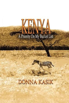 Kenya: A Priority on My Bucket List by Kasik, Donna