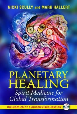 Planetary Healing: Spirit Medicine for Global Transformation [With CD (Audio)] by Scully, Nicki