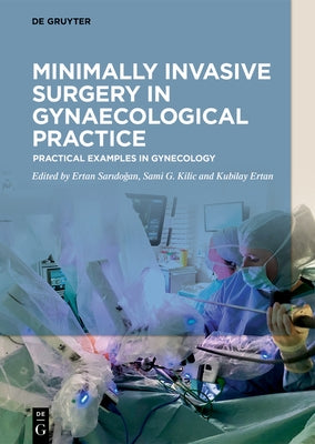 Minimally Invasive Surgery in Gynecological Practice: Practical Examples in Gynecology by Saridoğan, Ertan