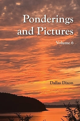 Pictures and Ponderings Vol. 6 by Dixon, Dallas