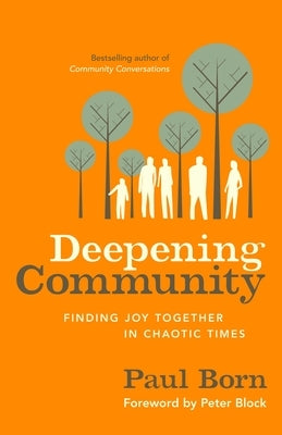 Deepening Community: Finding Joy Together in Chaotic Times by Born, Paul