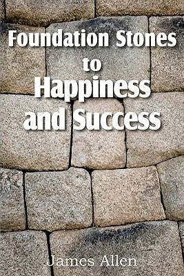 Foundation Stones to Happiness and Success by Allen, James