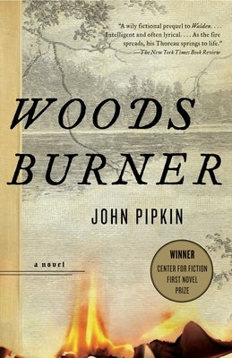 Woodsburner: Center for Fiction First Novel Prize Winner by Pipkin, John