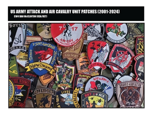 US ARMY ATTACK and AIR CAVALRY UNIT PATCHES (2001-2024) by McClinton, Daniel M.