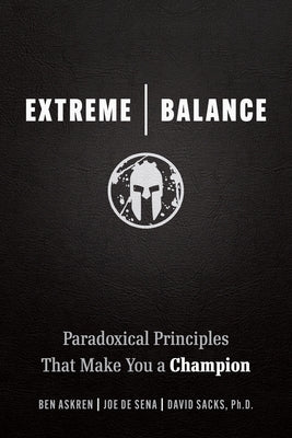 Extreme Balance: Paradoxical Principles That Make You a Champion by Sena, Joe de