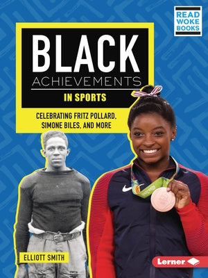 Black Achievements in Sports: Celebrating Fritz Pollard, Simone Biles, and More by Smith, Elliott