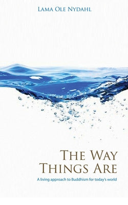 The Way Things Are: A Living Approach to Buddhism for Today's World by Nydahl, Lama Ole