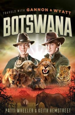 Travels with Gannon and Wyatt: Botswana: Volume 1 by Wheeler, Patti