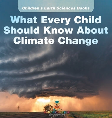 What Every Child Should Know About Climate Change Children's Earth Sciences Books by Baby Professor