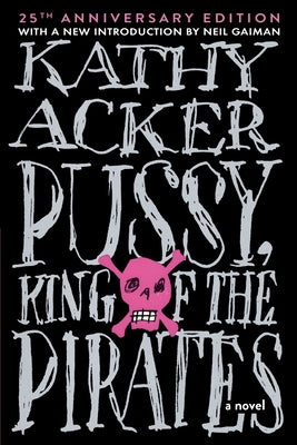 Pussy King of the Pirates (Reissue): 25th Anniversary Edition by Acker, Kathy