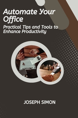 Automate Your Office by Simon, Joseph