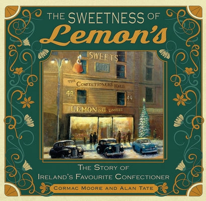 The Sweetness of Lemon's: The Story of Ireland's Favourite Confectioner by Moore, Cormac
