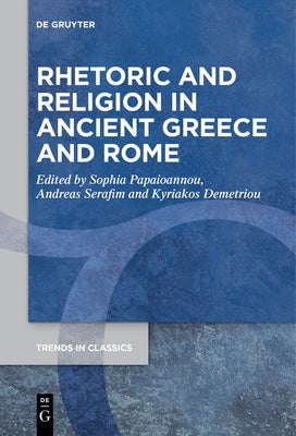 Rhetoric and Religion in Ancient Greece and Rome by Papaioannou, Sophia