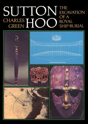 Sutton Hoo: The Excavation of a Royal Ship-Burial by Green, Charles