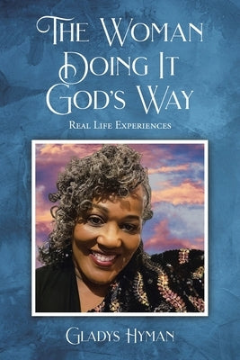 The Woman Doing It God's Way: Real Life Experiences by Hyman, Gladys