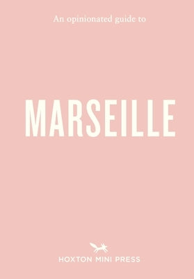 An Opinionated Guide to Marseille by Faure, Sandrine