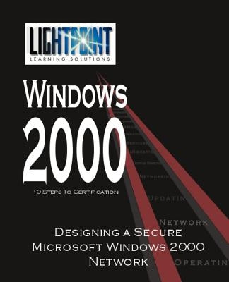 Designing a Secure Microsoft Windows 2000 Network by Iuniverse Com