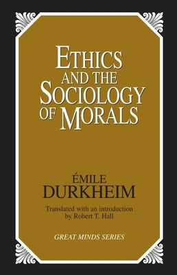 Ethics and the Sociology of Morals by Durkheim, Emile