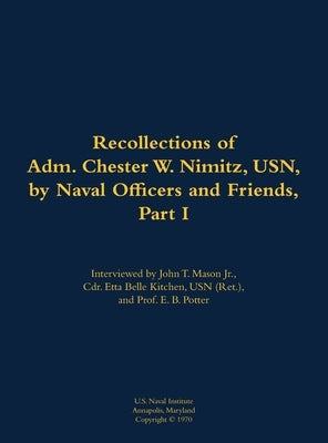 The Recollections of Adm. Chester W. Nimitz, Usn, by Naval Officers and Friends, Part I: 1885-1966 by Kitchen, Etta-Belle