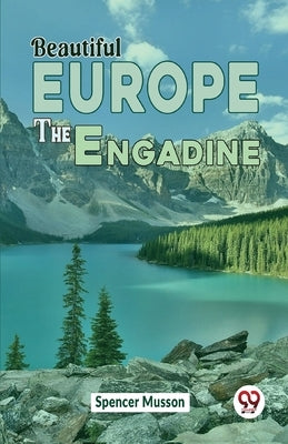 Beautiful Europe The Engadine by Musson, Spencer