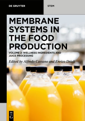 Membrane Systems in the Food Production: Volume 2: Wellness Ingredients and Juice Processing by Cassano, Alfredo