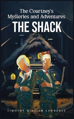 The Shack: The Courtney's Mysteries and Adventures by William Lawrence, Timothy