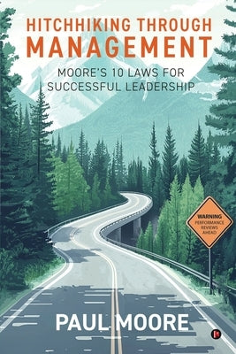 Hitchhiking Through Management: Moore's 10 Laws for Successful Leadership by Paul Moore