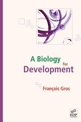 A Biology for Development by Gros, FranÃ§ois