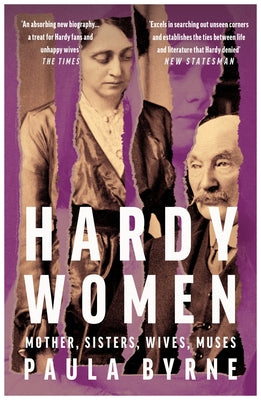 Hardy Women: Mother, Sisters, Wives, Muses by Byrne, Paula