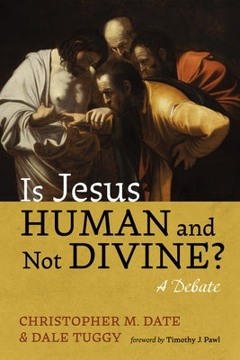 Is Jesus Human and Not Divine?: A Debate by Tuggy, Dale
