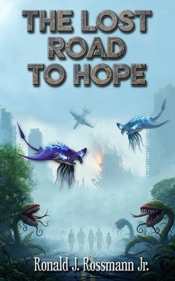 The Lost Road to Hope by Rossmann, Ronald J., Jr.