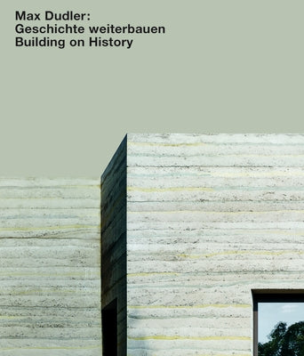 Max Dudler. Geschichte Weiterbauen / Building on History by Bonte, Alexander