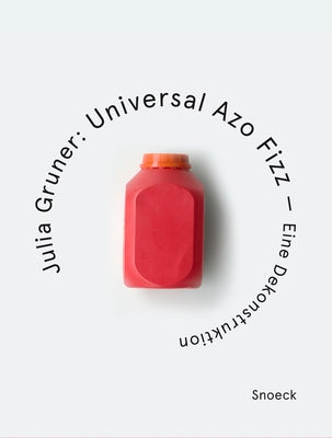 Julia Gruner. Universal Azo Fizz - A Deconstruction: Kienbaum Artists' Books Edition 2025 by Kienbaum, Jochen