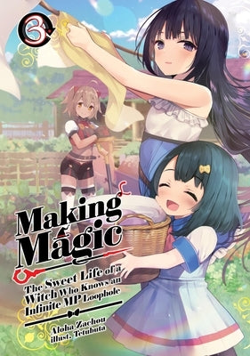 Making Magic: The Sweet Life of a Witch Who Knows an Infinite MP Loophole: Volume 3 (Light Novel) by Zachou, Aloha