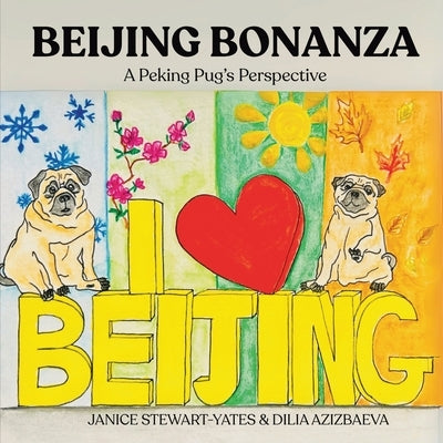Beijing Bonanza: A Peking Pug's Perspective by Stewart-Yates, Janice