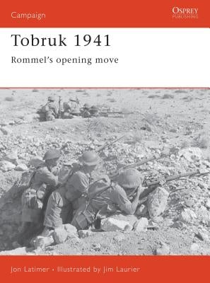 Tobruk 1941: Rommel's Opening Move by Latimer, John