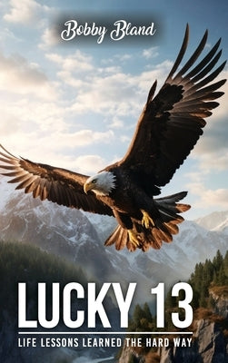 Lucky 13: Life Lessons Learned The Hard Way by Bland, Bobby