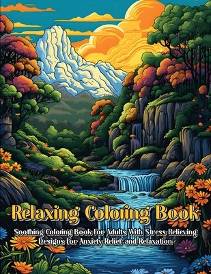 Relaxing Coloring Book: Soothing Coloring Book For Adults With Stress Relieving Designs For Anxiety Relief And Relaxation by Publishing, Hunter