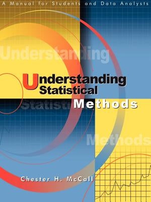 Understanding Statistical Methods: A Manual for Students and Data Analysts by McCall, Chester H.