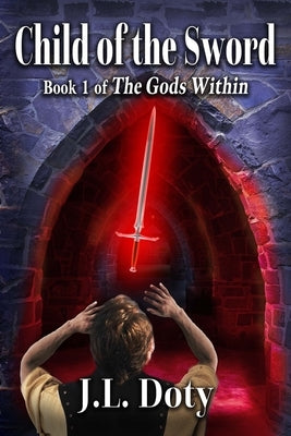 Child of the Sword: Epic Fantasy of Magic, Witches and Demon Halfmen by Doty, J. L.