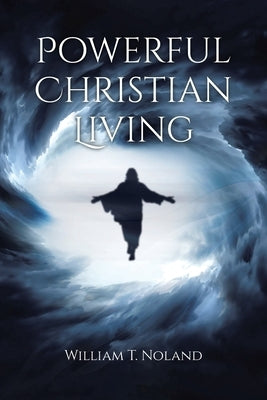Powerful Christian Living by Noland, William T.