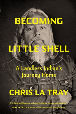 Becoming Little Shell: A Landless Indian's Journey Home by La Tray, Chris