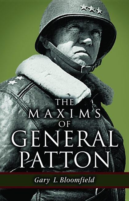 The Maxims of General Patton by Bloomfield, Gary