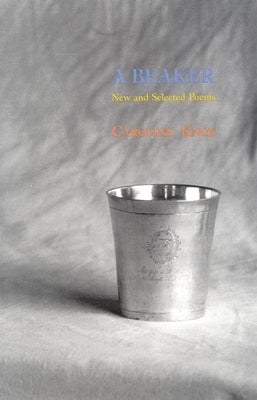 A Beaker: New and Selected Poems by Knox, Caroline