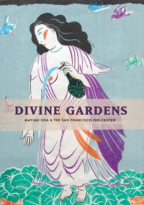 Divine Gardens: Mayumi Oda and the San Francisco Zen Center by Oda, Mayumi